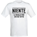 Maglietta Divertente Niente Il Regalo per Chi ha Tutto, Idea Regalo Originale e Ironica , T-Shirt Umoristica Unisex